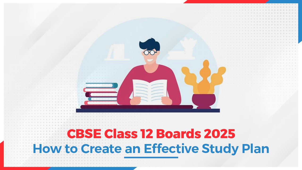 CBSE Class 12 Boards 2025 How to Create an Effective Study Plan.jpg